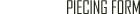 PIECING FORM